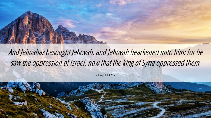 Picture 06 - 2 Kings 13:4 ASV Desktop Wallpaper - And Jehoahaz besought Jehovah, and Jehovah - Desktop Bible Verse Wallpaper