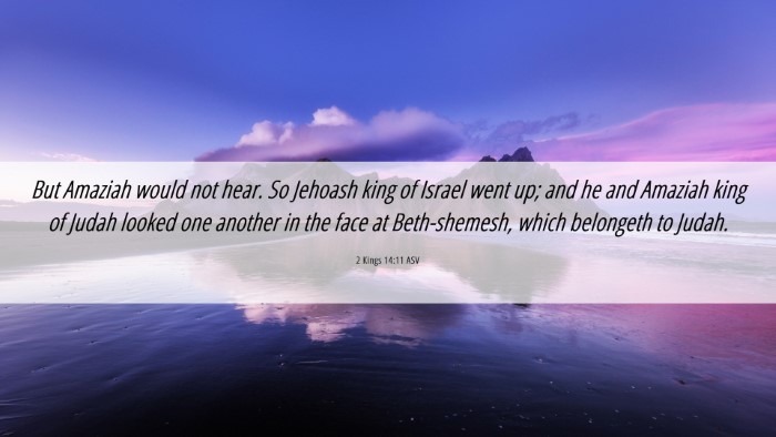 Picture 06 - 2 Kings 14:11 ASV Desktop Wallpaper - But Amaziah would not hear. So Jehoash king of - Desktop Bible Verse Wallpaper