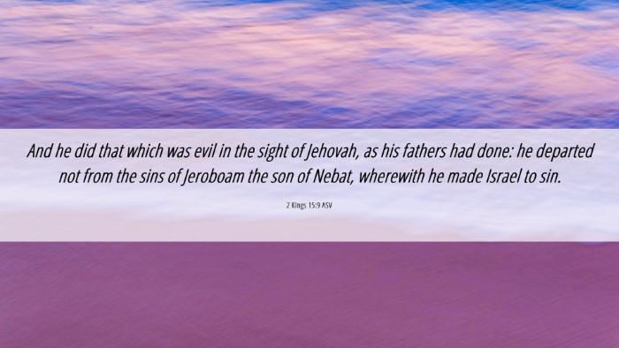 Picture 06 - 2 Kings 15:9 ASV Desktop Wallpaper - And he did that which was evil in the sight of - Desktop Bible Verse Wallpaper