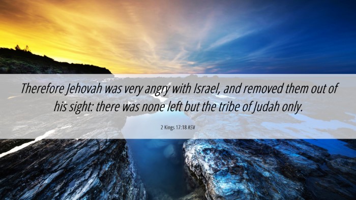 Picture 06 - 2 Kings 17:18 ASV Desktop Wallpaper - Therefore Jehovah was very angry with Israel, and - Desktop Bible Verse Wallpaper