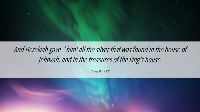 Picture 06 - 2 Kings 18:15 ASV Desktop Wallpaper - And Hezekiah gave `him' all the silver that was - Desktop Bible Verse Wallpaper