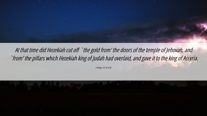Picture 06 - 2 Kings 18:16 ASV Desktop Wallpaper - At that time did Hezekiah cut off `the gold from' - Desktop Bible Verse Wallpaper