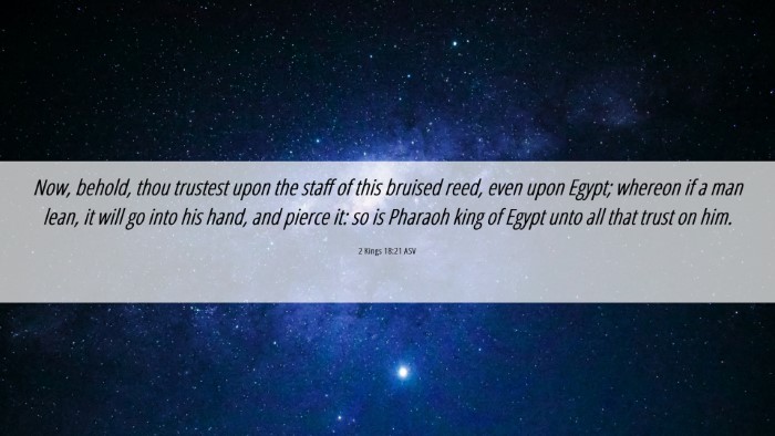 Picture 06 - 2 Kings 18:21 ASV Desktop Wallpaper - Now, behold, thou trustest upon the staff of this - Desktop Bible Verse Wallpaper