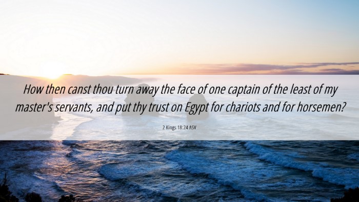 Picture 06 - 2 Kings 18:24 ASV Desktop Wallpaper - How then canst thou turn away the face of one - Desktop Bible Verse Wallpaper