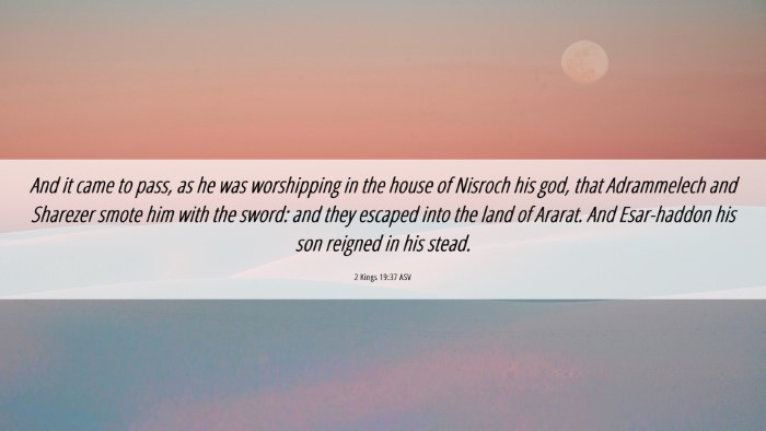 Picture 06 - 2 Kings 19:37 ASV Desktop Wallpaper - And it came to pass, as he was worshipping in the - Desktop Bible Verse Wallpaper