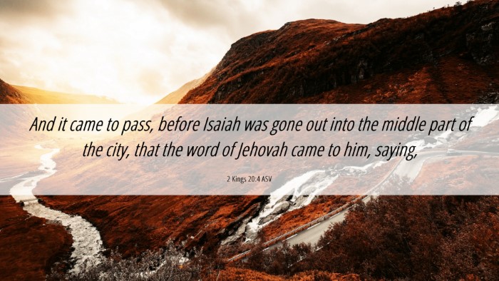 Picture 06 - 2 Kings 20:4 ASV Desktop Wallpaper - And it came to pass, before Isaiah was gone out - Desktop Bible Verse Wallpaper