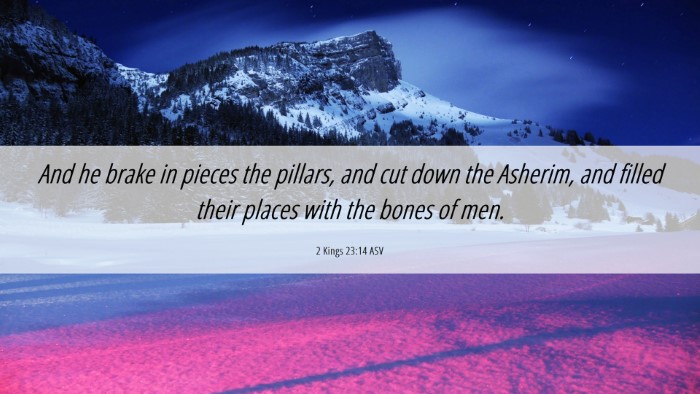 Picture 06 - 2 Kings 23:14 ASV Desktop Wallpaper - And he brake in pieces the pillars, and cut down - Desktop Bible Verse Wallpaper