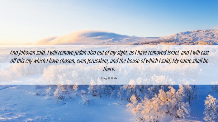 Picture 06 - 2 Kings 23:27 ASV Desktop Wallpaper - And Jehovah said, I will remove Judah also out of - Desktop Bible Verse Wallpaper