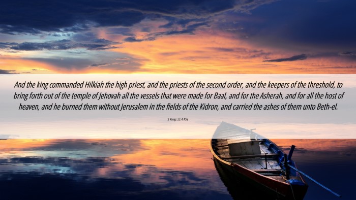 Picture 06 - 2 Kings 23:4 ASV Desktop Wallpaper - And the king commanded Hilkiah the high priest, - Desktop Bible Verse Wallpaper