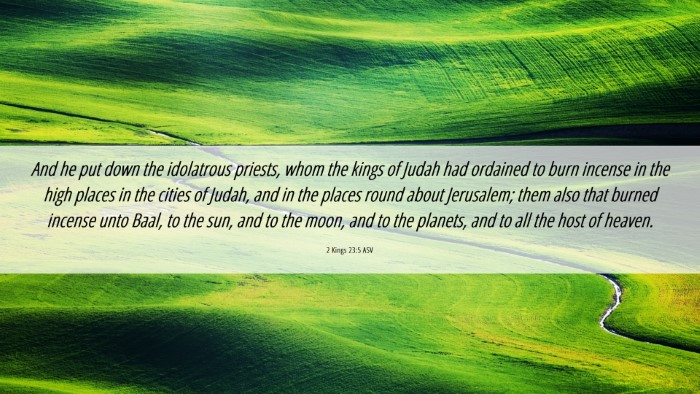 Picture 06 - 2 Kings 23:5 ASV Desktop Wallpaper - And he put down the idolatrous priests, whom the - Desktop Bible Verse Wallpaper