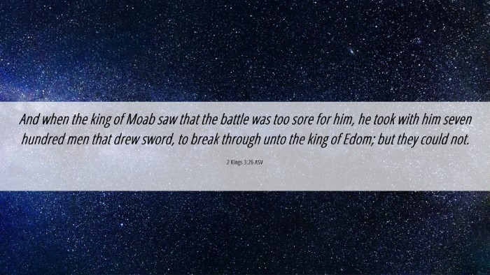 Picture 06 - 2 Kings 3:26 ASV Desktop Wallpaper - And when the king of Moab saw that the battle was - Desktop Bible Verse Wallpaper
