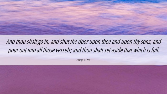 Picture 06 - 2 Kings 4:4 ASV Desktop Wallpaper - And thou shalt go in, and shut the door upon thee - Desktop Bible Verse Wallpaper