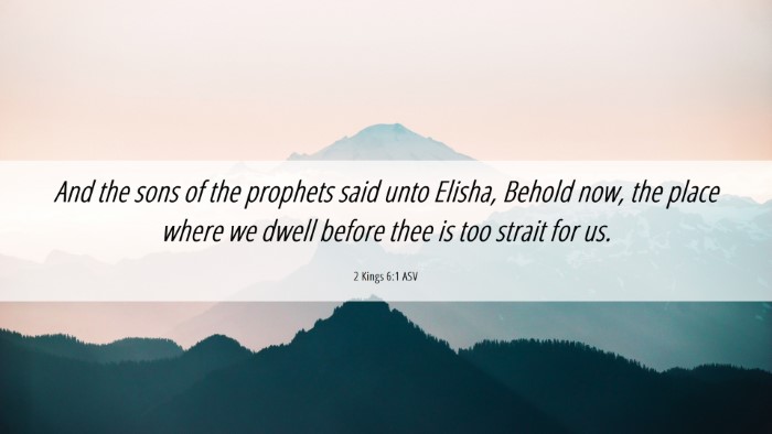 Picture 06 - 2 Kings 6:1 ASV Desktop Wallpaper - And the sons of the prophets said unto Elisha, - Desktop Bible Verse Wallpaper