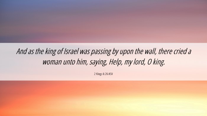 Picture 06 - 2 Kings 6:26 ASV Desktop Wallpaper - And as the king of Israel was passing by upon the - Desktop Bible Verse Wallpaper