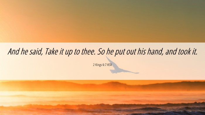 Picture 06 - 2 Kings 6:7 ASV Desktop Wallpaper - And he said, Take it up to thee. So he put out - Desktop Bible Verse Wallpaper