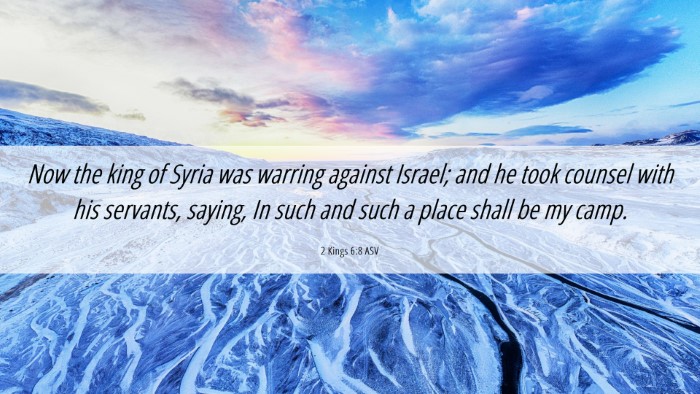 Picture 06 - 2 Kings 6:8 ASV Desktop Wallpaper - Now the king of Syria was warring against Israel; - Desktop Bible Verse Wallpaper