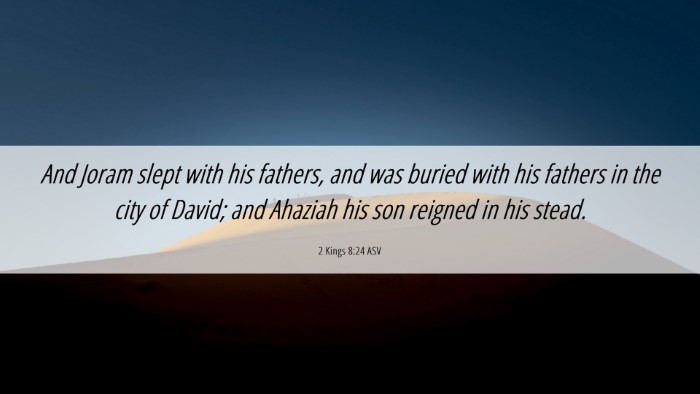 Picture 06 - 2 Kings 8:24 ASV Desktop Wallpaper - And Joram slept with his fathers, and was buried - Desktop Bible Verse Wallpaper