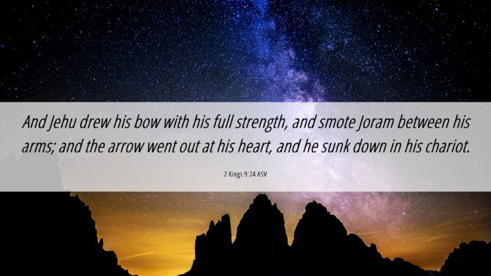 Picture 06 - 2 Kings 9:24 ASV Desktop Wallpaper - And Jehu drew his bow with his full strength, and - Desktop Bible Verse Wallpaper