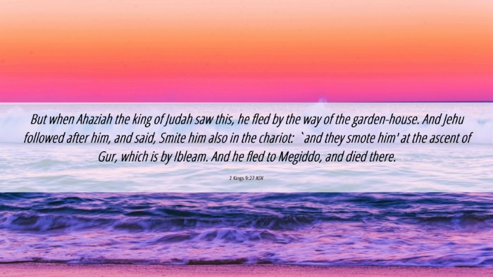 Picture 06 - 2 Kings 9:27 ASV Desktop Wallpaper - But when Ahaziah the king of Judah saw this, he - Desktop Bible Verse Wallpaper