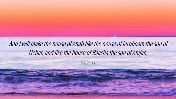Picture 06 - 2 Kings 9:9 ASV Desktop Wallpaper - And I will make the house of Ahab like the house - Desktop Bible Verse Wallpaper