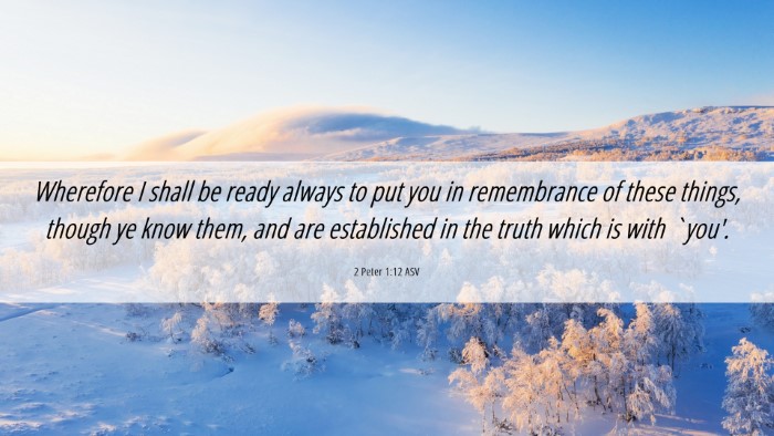 Picture 06 - 2 Peter 1:12 ASV Desktop Wallpaper - Wherefore I shall be ready always to put you in - Desktop Bible Verse Wallpaper
