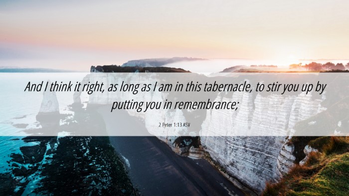 Picture 06 - 2 Peter 1:13 ASV Desktop Wallpaper - And I think it right, as long as I am in this - Desktop Bible Verse Wallpaper