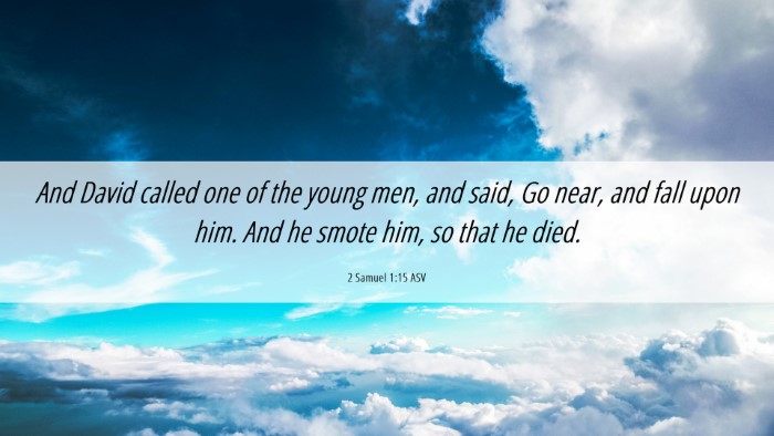 Picture 06 - 2 Samuel 1:15 ASV Desktop Wallpaper - And David called one of the young men, and said, - Desktop Bible Verse Wallpaper