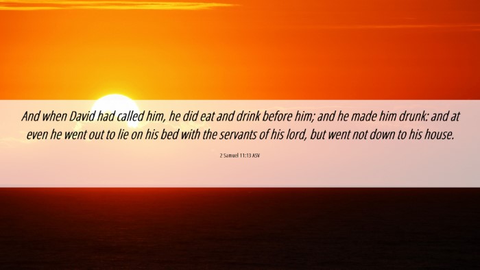 Picture 06 - 2 Samuel 11:13 ASV Desktop Wallpaper - And when David had called him, he did eat and - Desktop Bible Verse Wallpaper