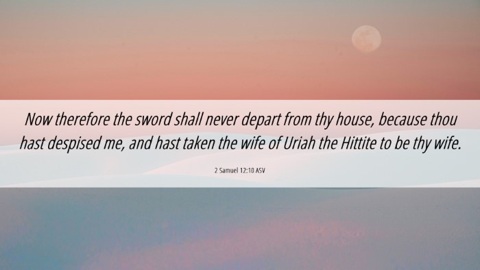 Picture 06 - 2 Samuel 12:10 ASV Desktop Wallpaper - Now therefore the sword shall never depart from - Desktop Bible Verse Wallpaper