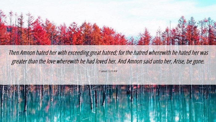 Picture 06 - 2 Samuel 13:15 ASV Desktop Wallpaper - Then Amnon hated her with exceeding great hatred; - Desktop Bible Verse Wallpaper