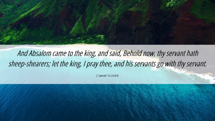 Picture 06 - 2 Samuel 13:24 ASV Desktop Wallpaper - And Absalom came to the king, and said, Behold - Desktop Bible Verse Wallpaper