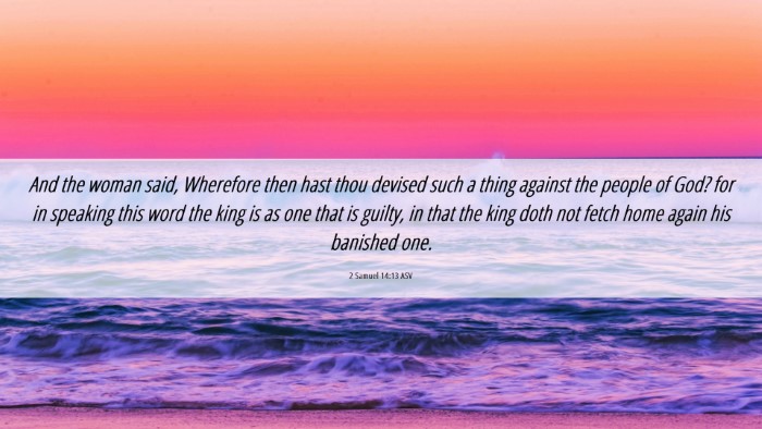 Picture 06 - 2 Samuel 14:13 ASV Desktop Wallpaper - And the woman said, Wherefore then hast thou - Desktop Bible Verse Wallpaper