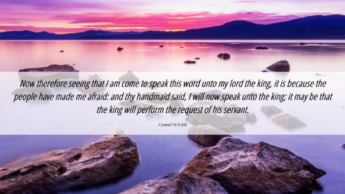 Picture 06 - 2 Samuel 14:15 ASV Desktop Wallpaper - Now therefore seeing that I am come to speak this - Desktop Bible Verse Wallpaper