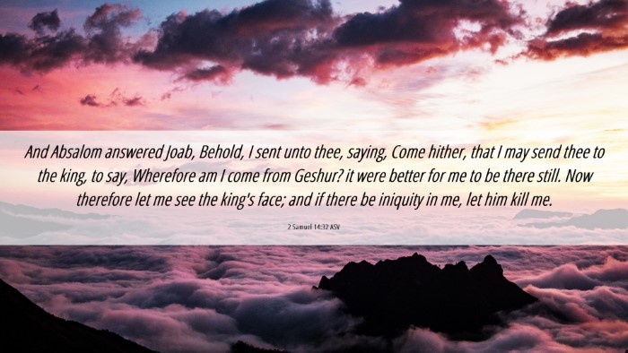 Picture 06 - 2 Samuel 14:32 ASV Desktop Wallpaper - And Absalom answered Joab, Behold, I sent unto - Desktop Bible Verse Wallpaper
