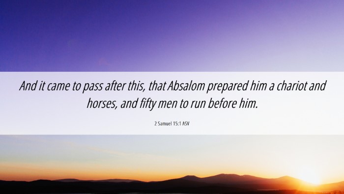 Picture 06 - 2 Samuel 15:1 ASV Desktop Wallpaper - And it came to pass after this, that Absalom - Desktop Bible Verse Wallpaper