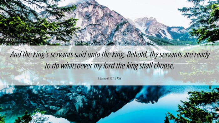 Picture 06 - 2 Samuel 15:15 ASV Desktop Wallpaper - And the king's servants said unto the king, - Desktop Bible Verse Wallpaper