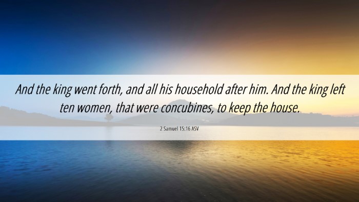 Picture 06 - 2 Samuel 15:16 ASV Desktop Wallpaper - And the king went forth, and all his household - Desktop Bible Verse Wallpaper