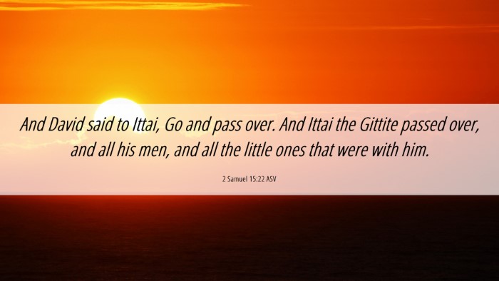 Picture 06 - 2 Samuel 15:22 ASV Desktop Wallpaper - And David said to Ittai, Go and pass over. And - Desktop Bible Verse Wallpaper