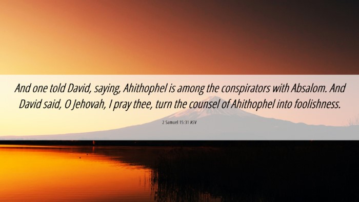 Picture 06 - 2 Samuel 15:31 ASV Desktop Wallpaper - And one told David, saying, Ahithophel is among - Desktop Bible Verse Wallpaper