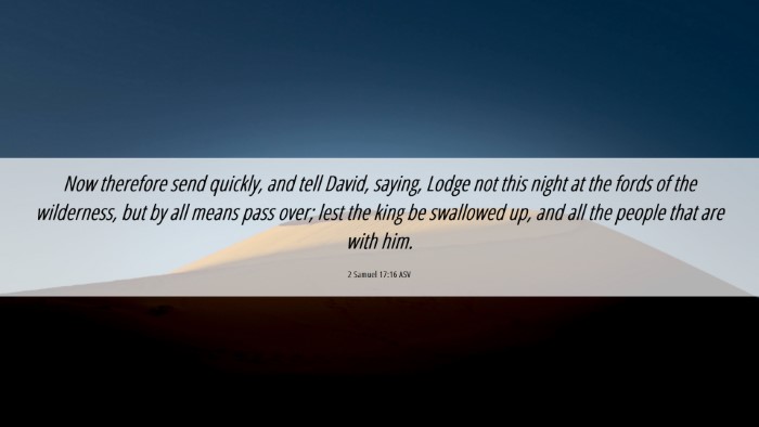 Picture 06 - 2 Samuel 17:16 ASV Desktop Wallpaper - Now therefore send quickly, and tell David, - Desktop Bible Verse Wallpaper