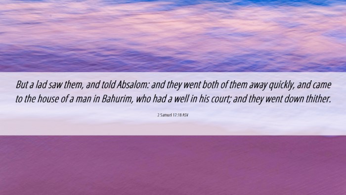 Picture 06 - 2 Samuel 17:18 ASV Desktop Wallpaper - But a lad saw them, and told Absalom: and they - Desktop Bible Verse Wallpaper