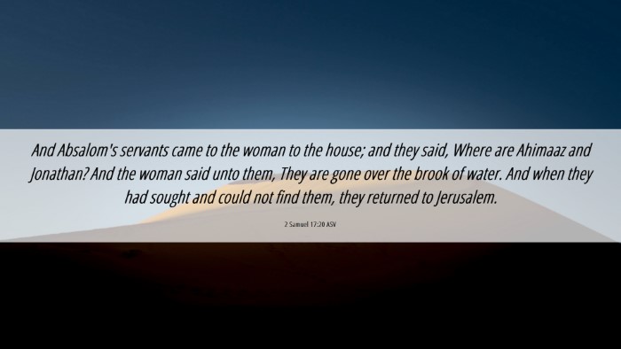 Picture 06 - 2 Samuel 17:20 ASV Desktop Wallpaper - And Absalom's servants came to the woman to the - Desktop Bible Verse Wallpaper
