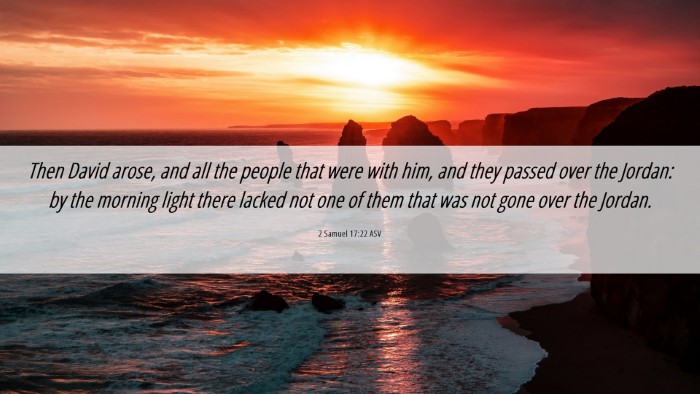 Picture 06 - 2 Samuel 17:22 ASV Desktop Wallpaper - Then David arose, and all the people that were - Desktop Bible Verse Wallpaper
