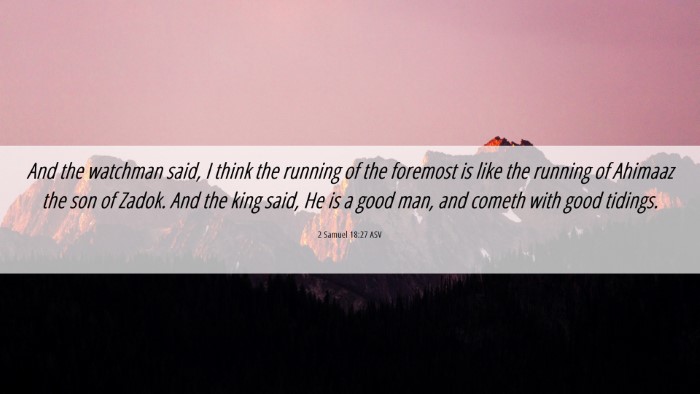Picture 06 - 2 Samuel 18:27 ASV Desktop Wallpaper - And the watchman said, I think the running of the - Desktop Bible Verse Wallpaper