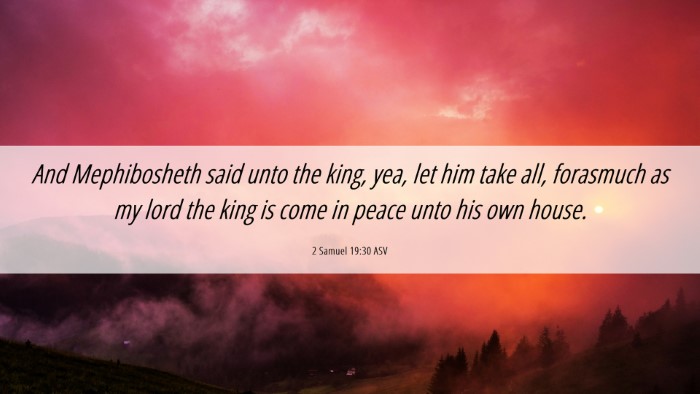 Picture 06 - 2 Samuel 19:30 ASV Desktop Wallpaper - And Mephibosheth said unto the king, yea, let him - Desktop Bible Verse Wallpaper