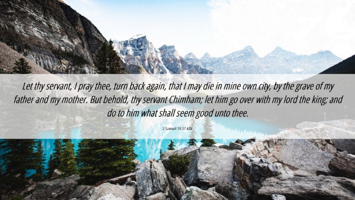Picture 06 - 2 Samuel 19:37 ASV Desktop Wallpaper - Let thy servant, I pray thee, turn back again, - Desktop Bible Verse Wallpaper