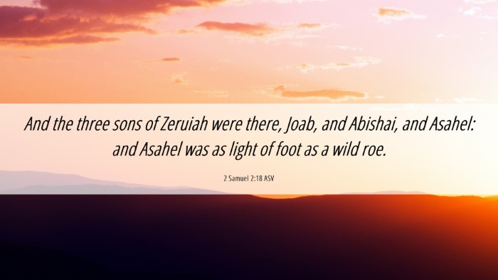 Picture 06 - 2 Samuel 2:18 ASV Desktop Wallpaper - And the three sons of Zeruiah were there, Joab, - Desktop Bible Verse Wallpaper
