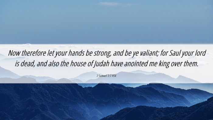 Picture 06 - 2 Samuel 2:7 ASV Desktop Wallpaper - Now therefore let your hands be strong, and be ye - Desktop Bible Verse Wallpaper