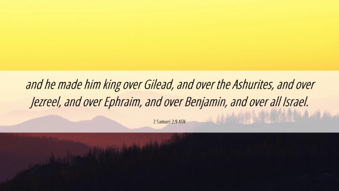 Picture 06 - 2 Samuel 2:9 ASV Desktop Wallpaper - and he made him king over Gilead, and over the - Desktop Bible Verse Wallpaper