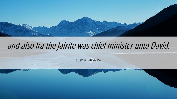 Picture 06 - 2 Samuel 20:26 ASV Desktop Wallpaper - and also Ira the Jairite was chief minister unto - Desktop Bible Verse Wallpaper